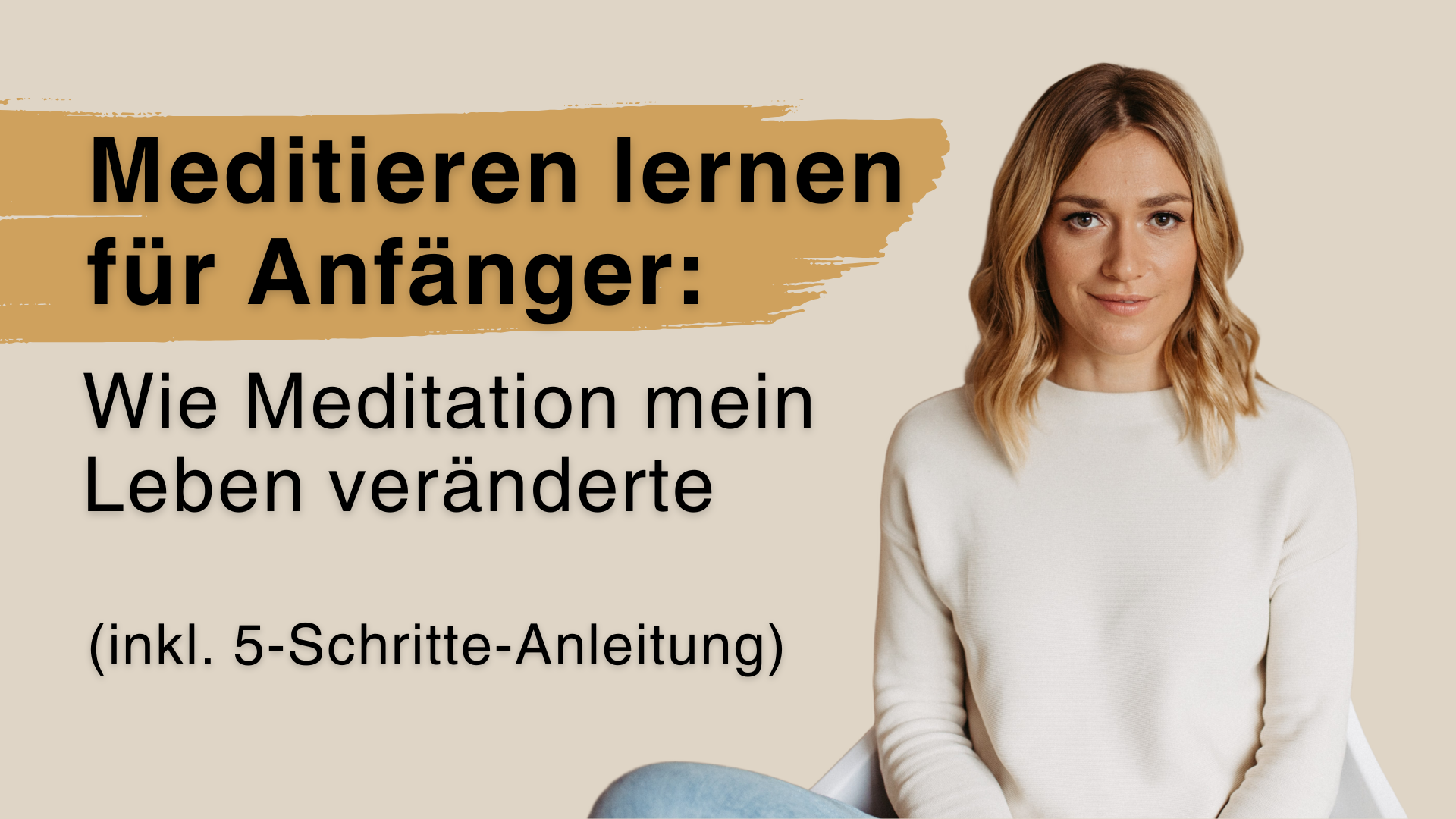 Meditieren lernen für Anfänger: Wie Meditation mein Leben veränderte (inkl. 5-Schritte-Anleitung)
