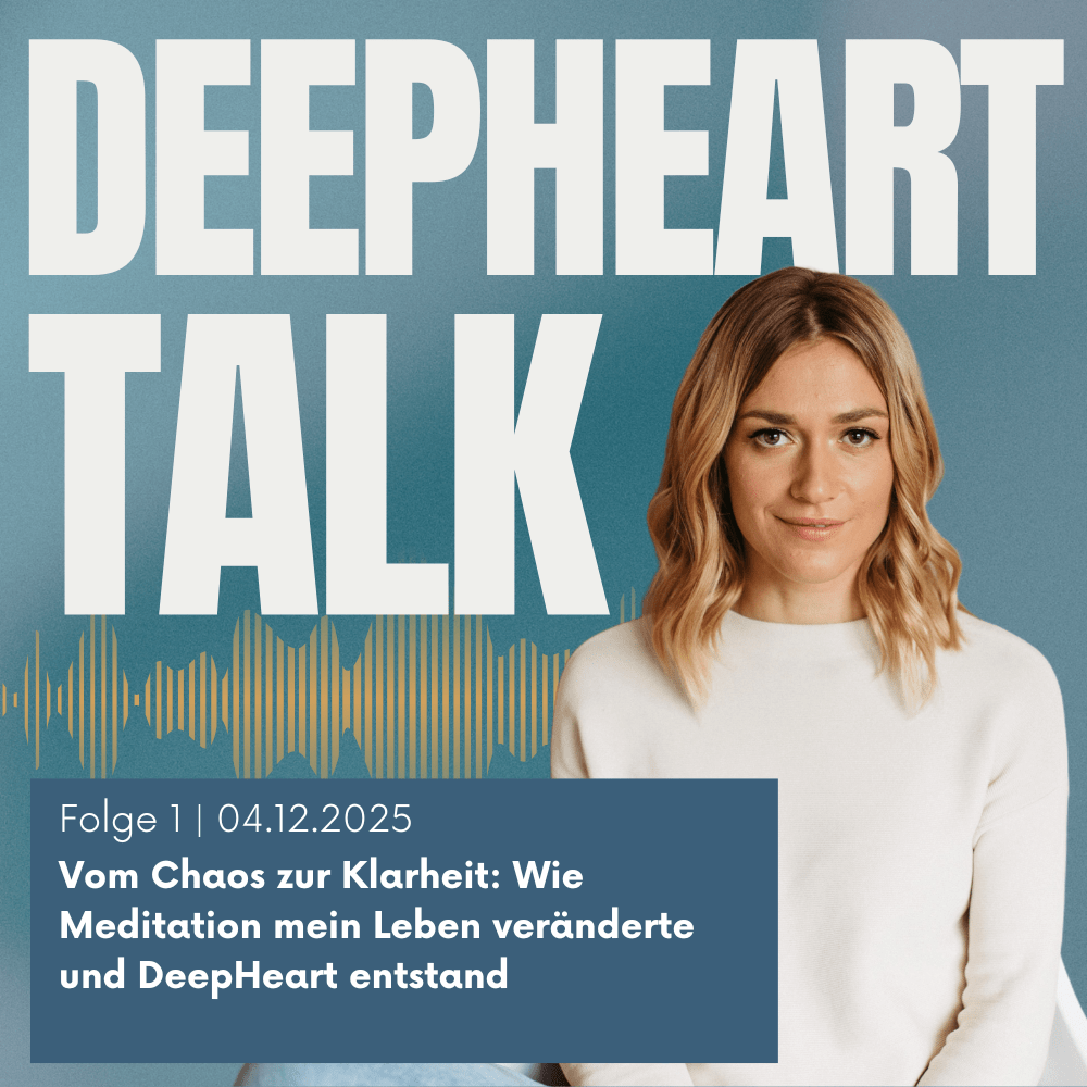 DeepHeart Talk Podcast Folge 1 - Wie Meditation mein Leben veränderte und DeepHeart entstand