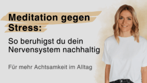 Meditation gegen Stress: So beruhigst du dein Nervensystem nachhaltig – für mehr Achtsamkeit im Alltag