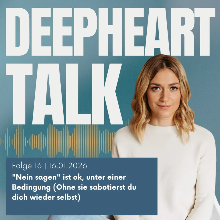 DeepHeart Talk Podcast Folge 16 - "Nein sagen" ist ok, unter einer Bedingung (Ohne sie sabotierst du dich wieder selbst)
