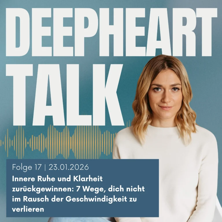 DeepHeart Talk Podcast Folge 17 - Innere Ruhe und Klarheit zurückgewinnen: 7 Wege, dich nicht im Rausch der Geschwindigkeit zu verlieren