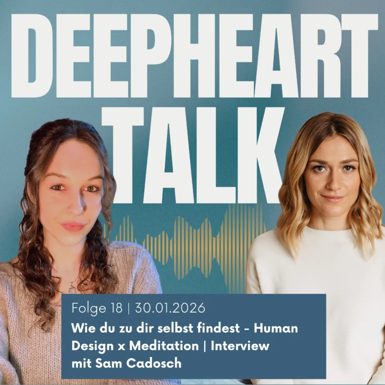 DeepHeart Talk Podcast Folge 18 - Wie du zu dir selbst findest - Human Design x Meditation | Interview mit Sam Cadosch