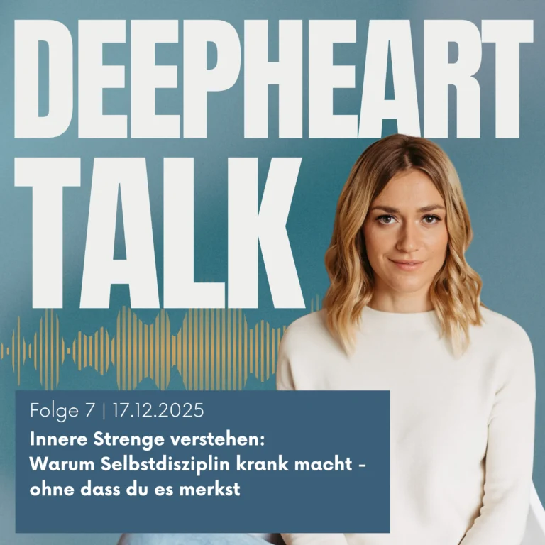 DeepHeart Talk Podcast Folge 7 - Innere Strenge verstehen: Warum Selbstdisziplin krank macht - ohne dass du es merkst